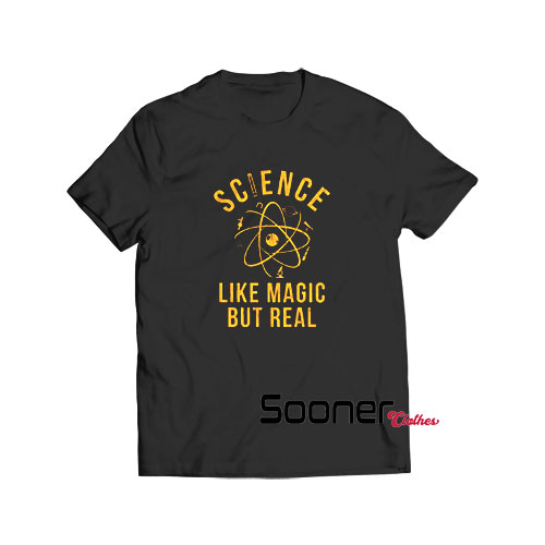 Science Like Magic But Real t-shirt