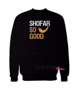 Shofar So Good sweatshirt