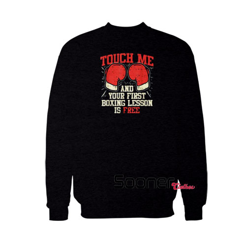 Touch Me and Your First Boxing sweatshirt